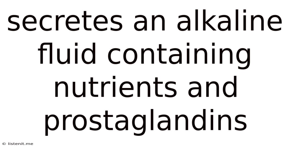 Secretes An Alkaline Fluid Containing Nutrients And Prostaglandins