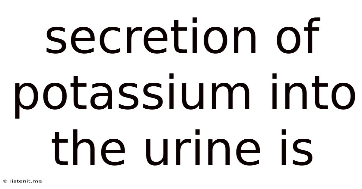Secretion Of Potassium Into The Urine Is