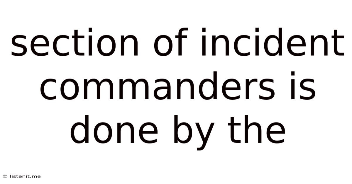 Section Of Incident Commanders Is Done By The