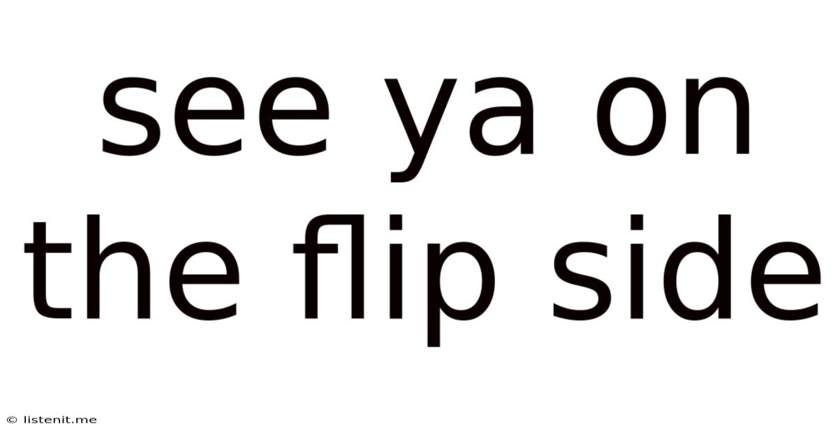 See Ya On The Flip Side