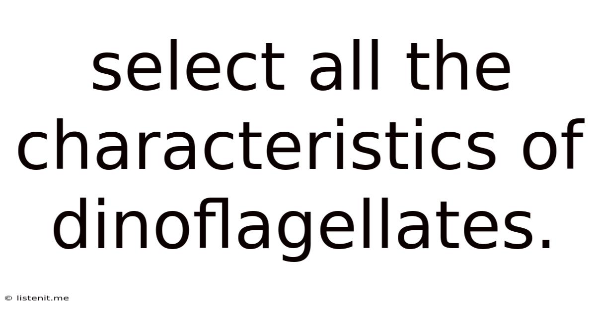 Select All The Characteristics Of Dinoflagellates.