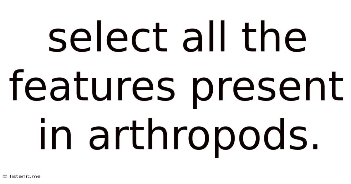 Select All The Features Present In Arthropods.