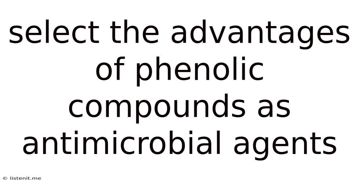 Select The Advantages Of Phenolic Compounds As Antimicrobial Agents