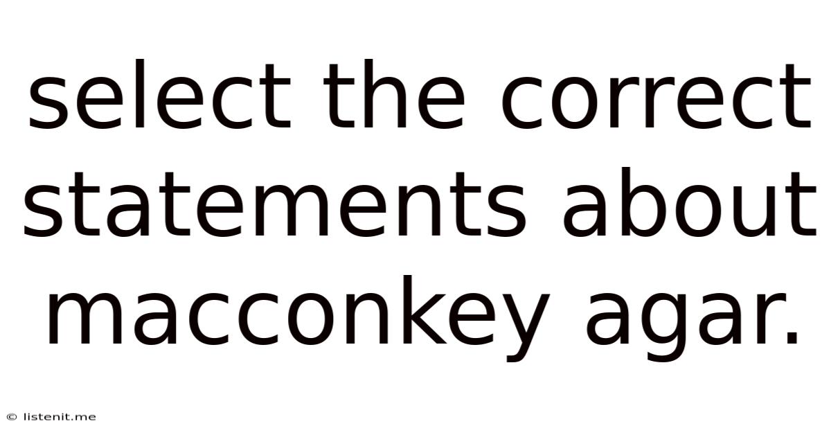 Select The Correct Statements About Macconkey Agar.