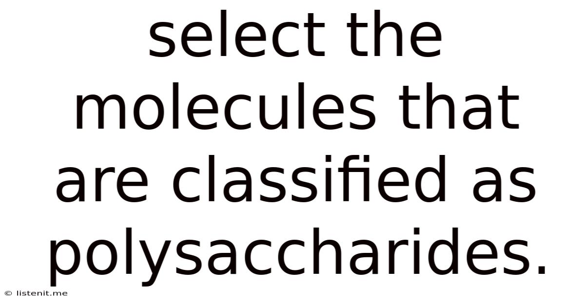 Select The Molecules That Are Classified As Polysaccharides.