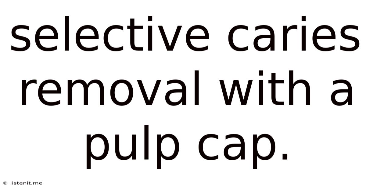 Selective Caries Removal With A Pulp Cap.