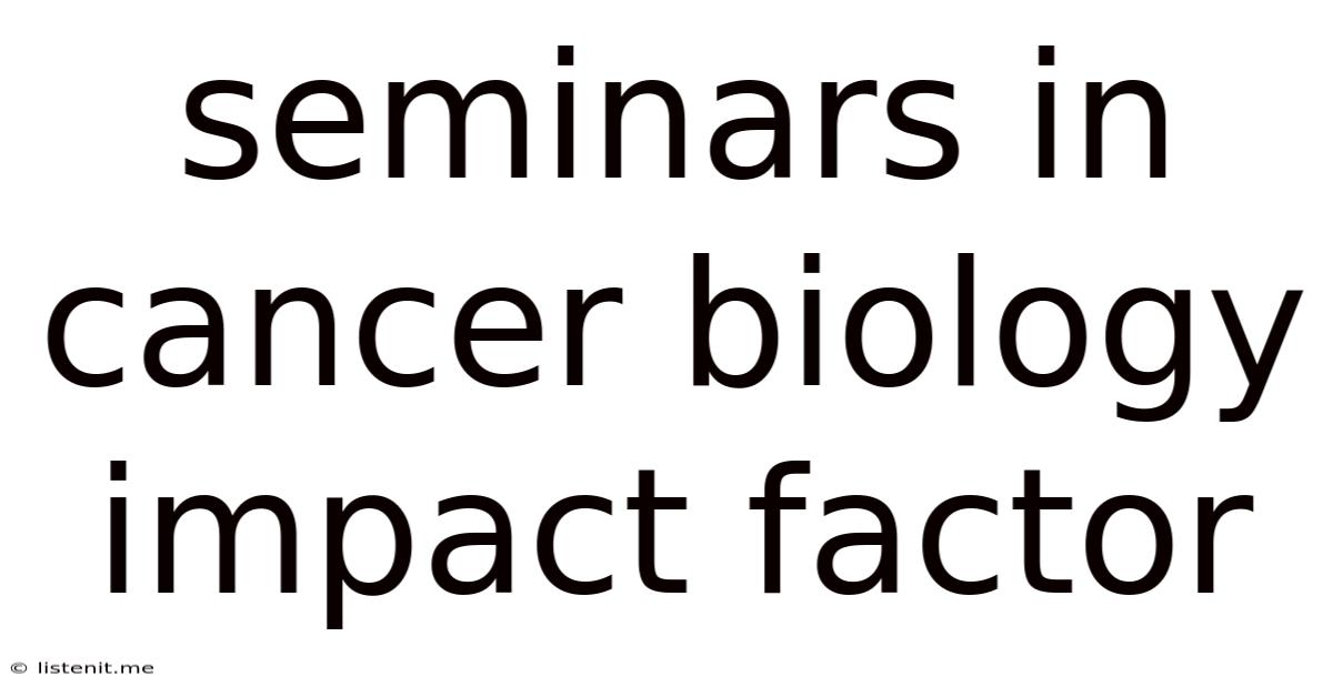 Seminars In Cancer Biology Impact Factor