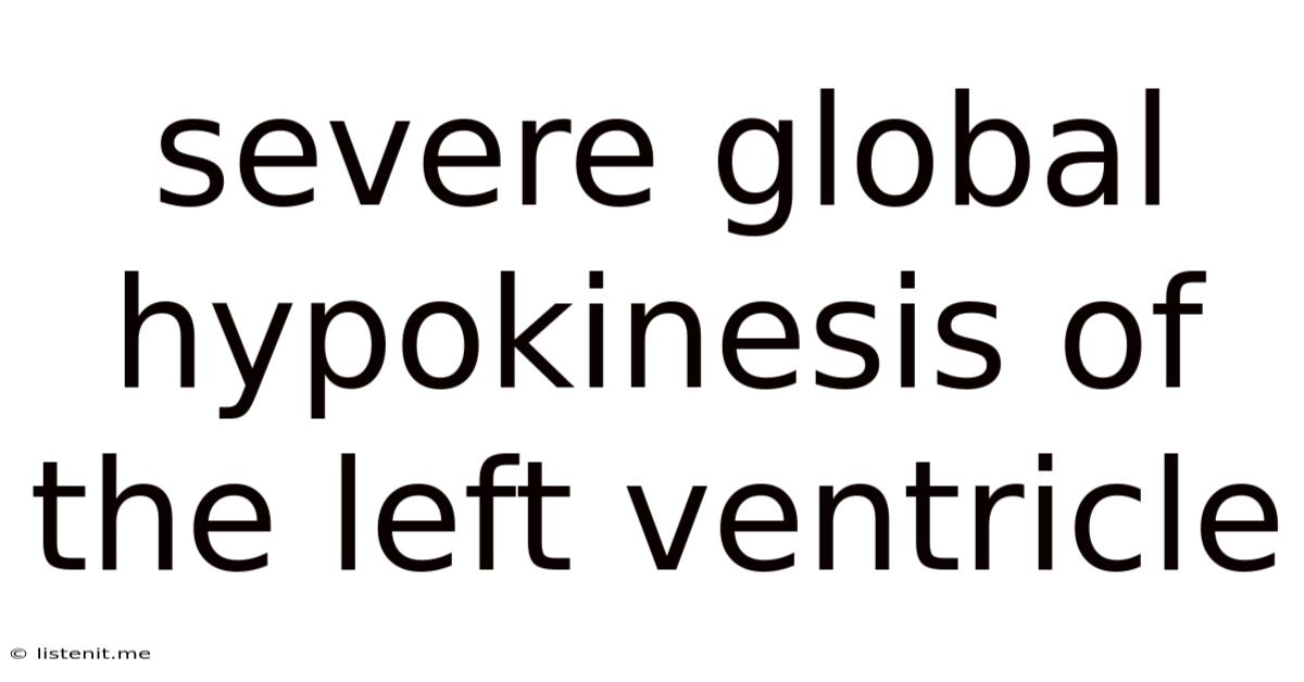Severe Global Hypokinesis Of The Left Ventricle