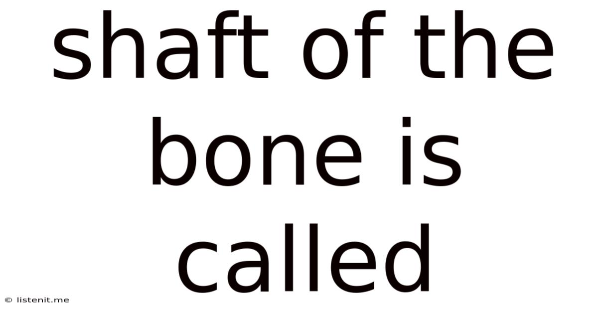 Shaft Of The Bone Is Called