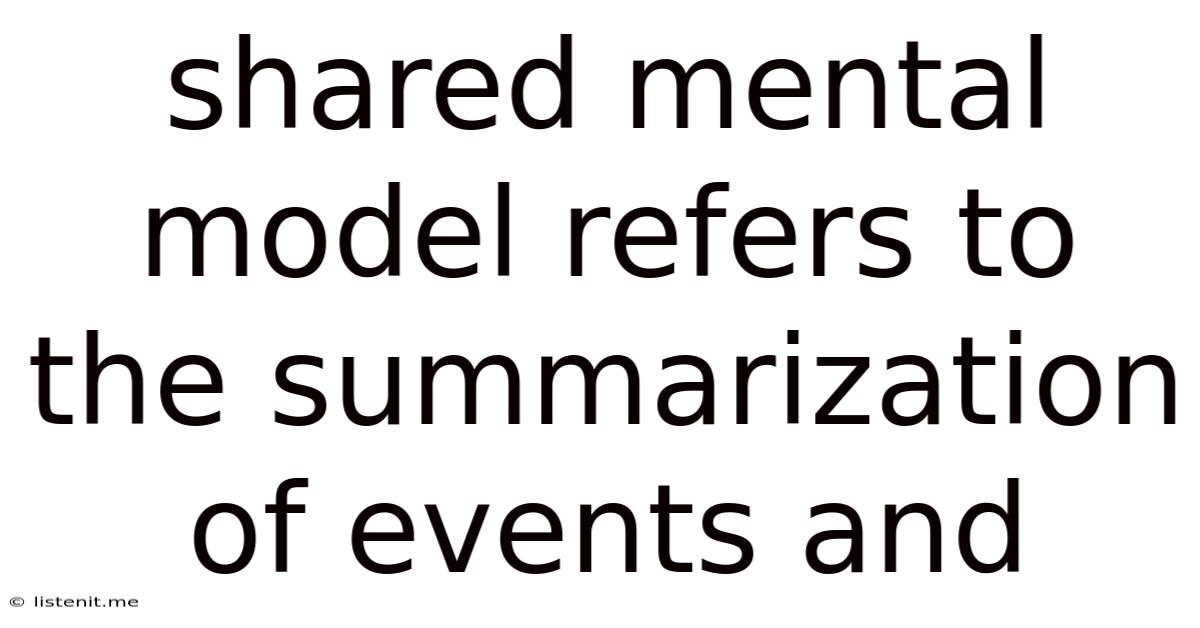 Shared Mental Model Refers To The Summarization Of Events And