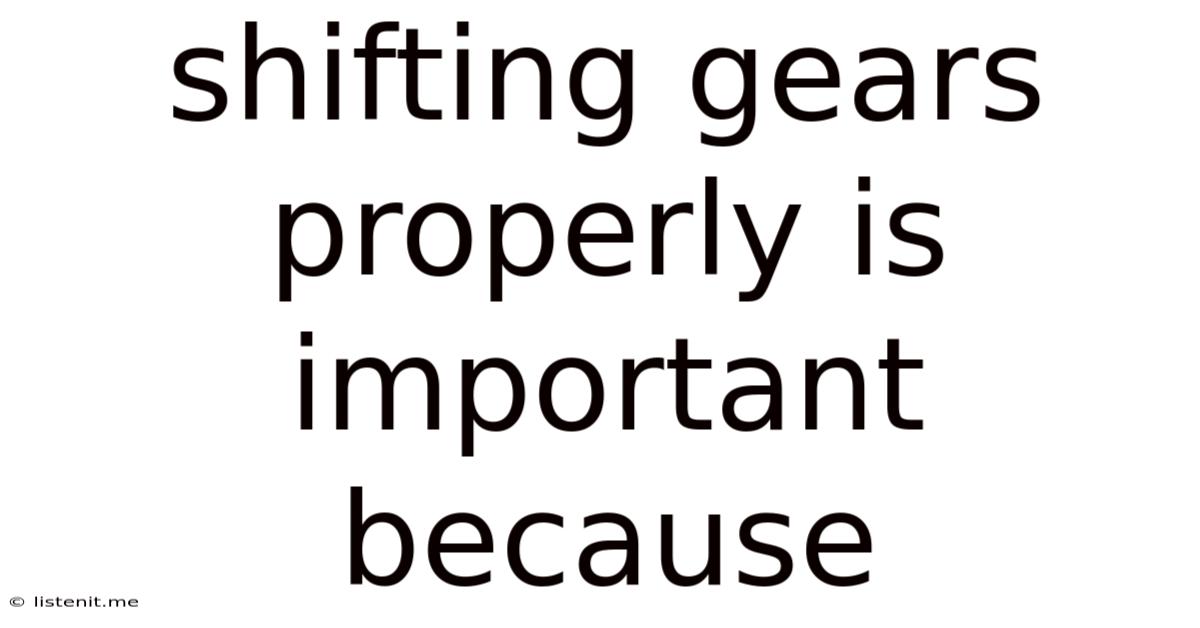 Shifting Gears Properly Is Important Because