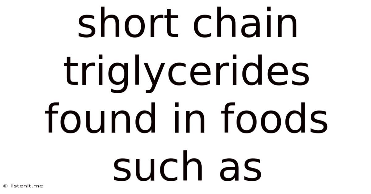 Short Chain Triglycerides Found In Foods Such As