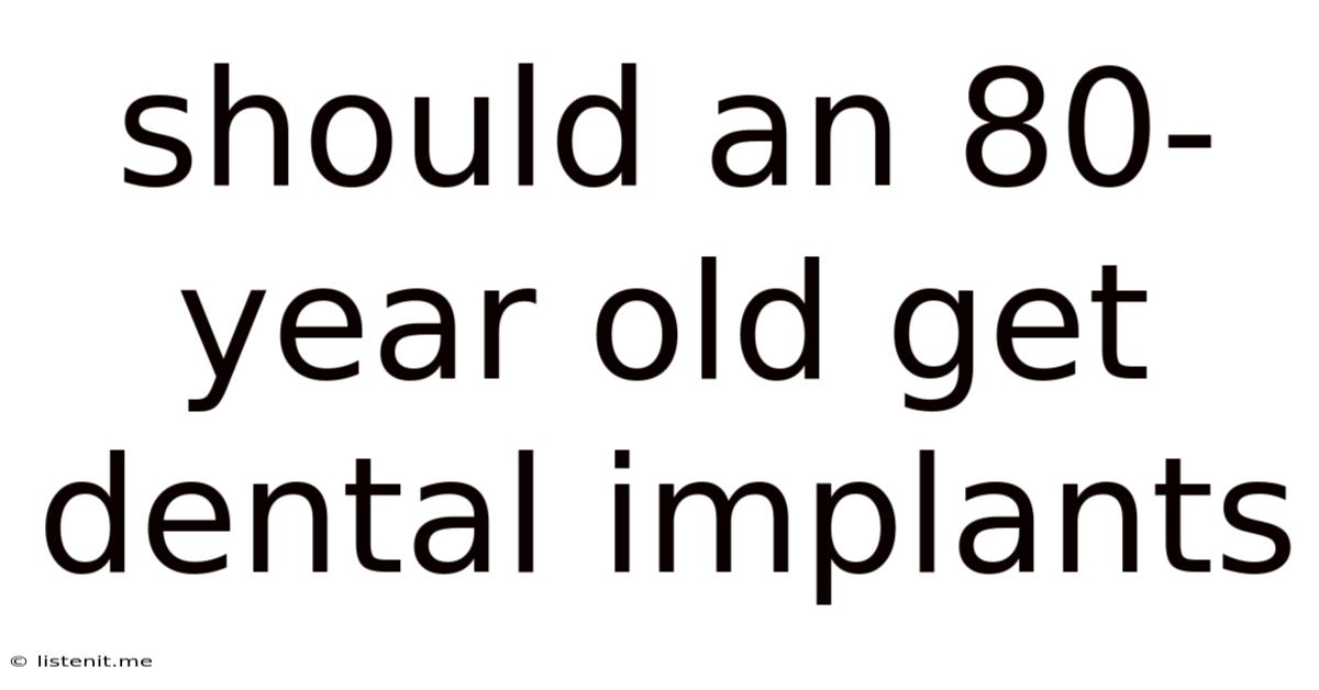 Should An 80-year Old Get Dental Implants