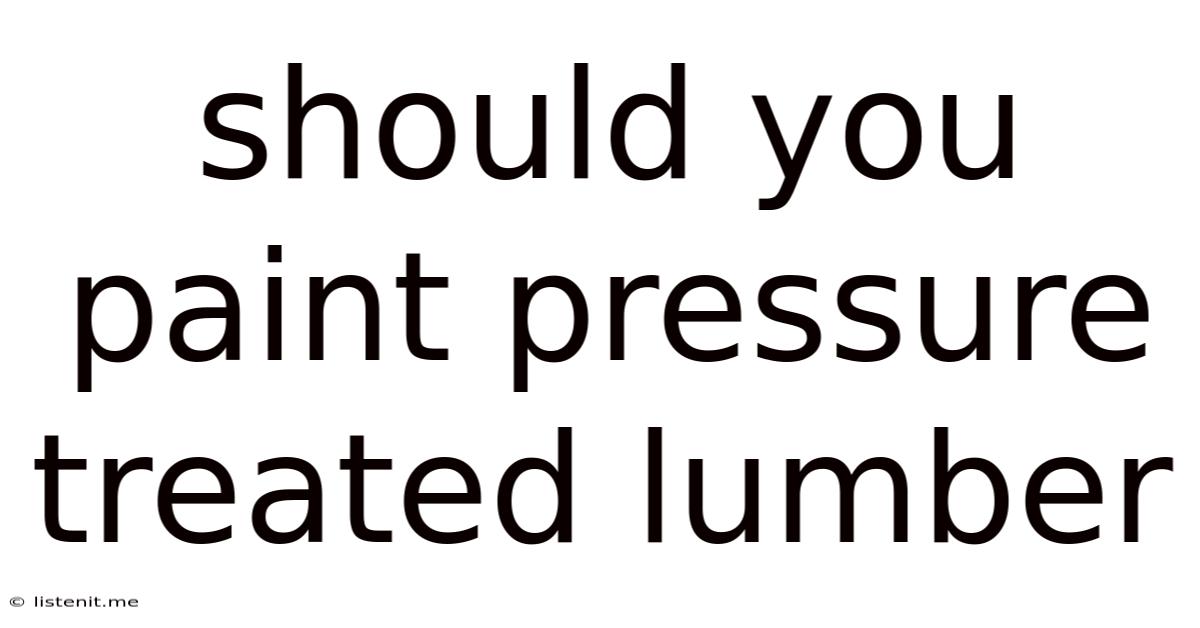 Should You Paint Pressure Treated Lumber