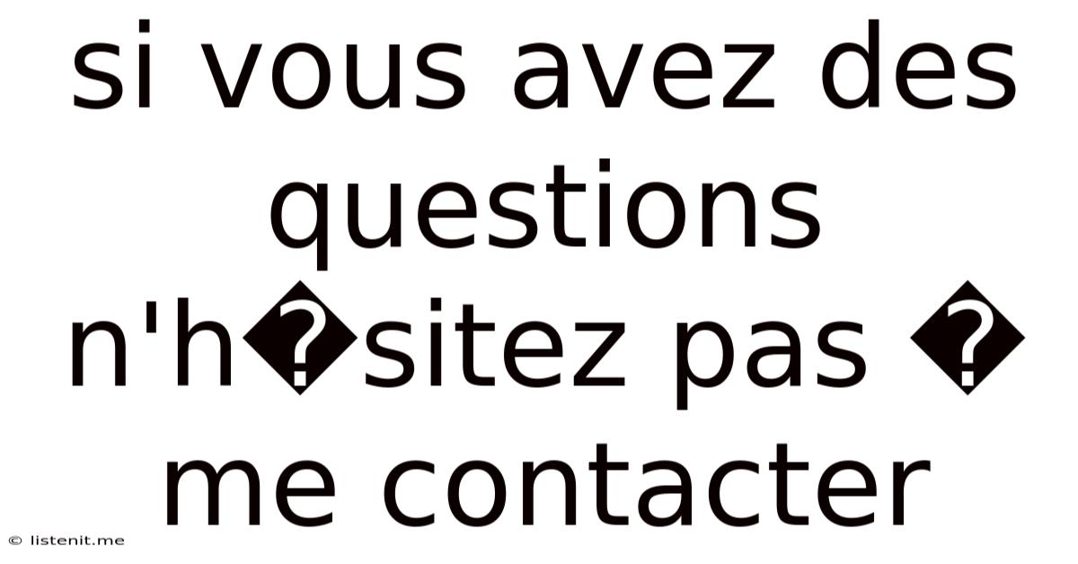 Si Vous Avez Des Questions N'h�sitez Pas � Me Contacter