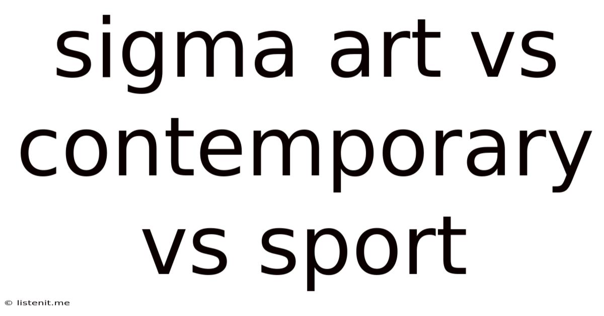 Sigma Art Vs Contemporary Vs Sport