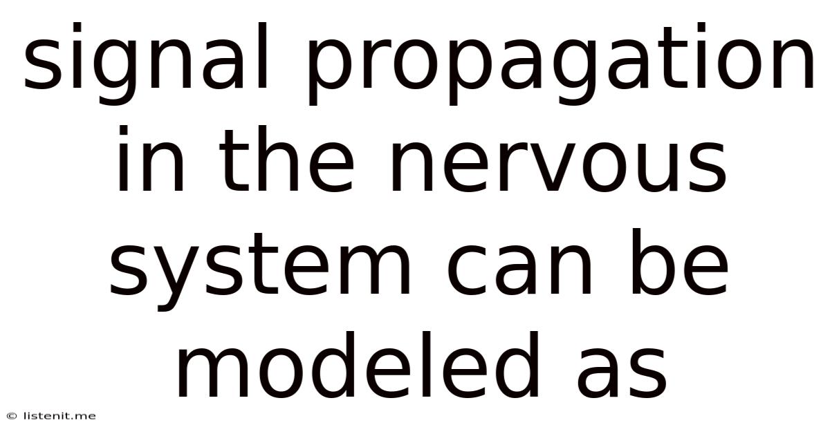 Signal Propagation In The Nervous System Can Be Modeled As