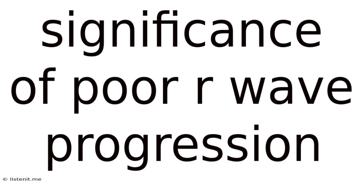 Significance Of Poor R Wave Progression