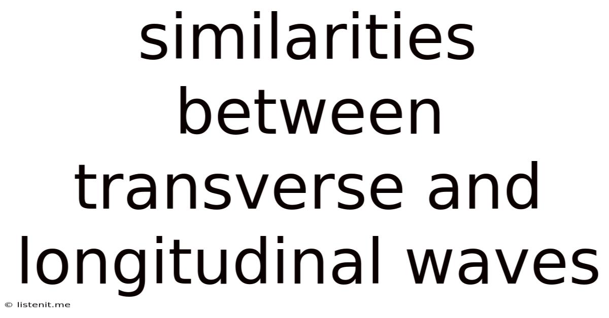 Similarities Between Transverse And Longitudinal Waves