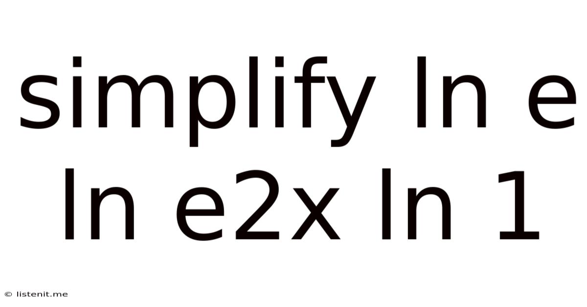 Simplify Ln E Ln E2x Ln 1