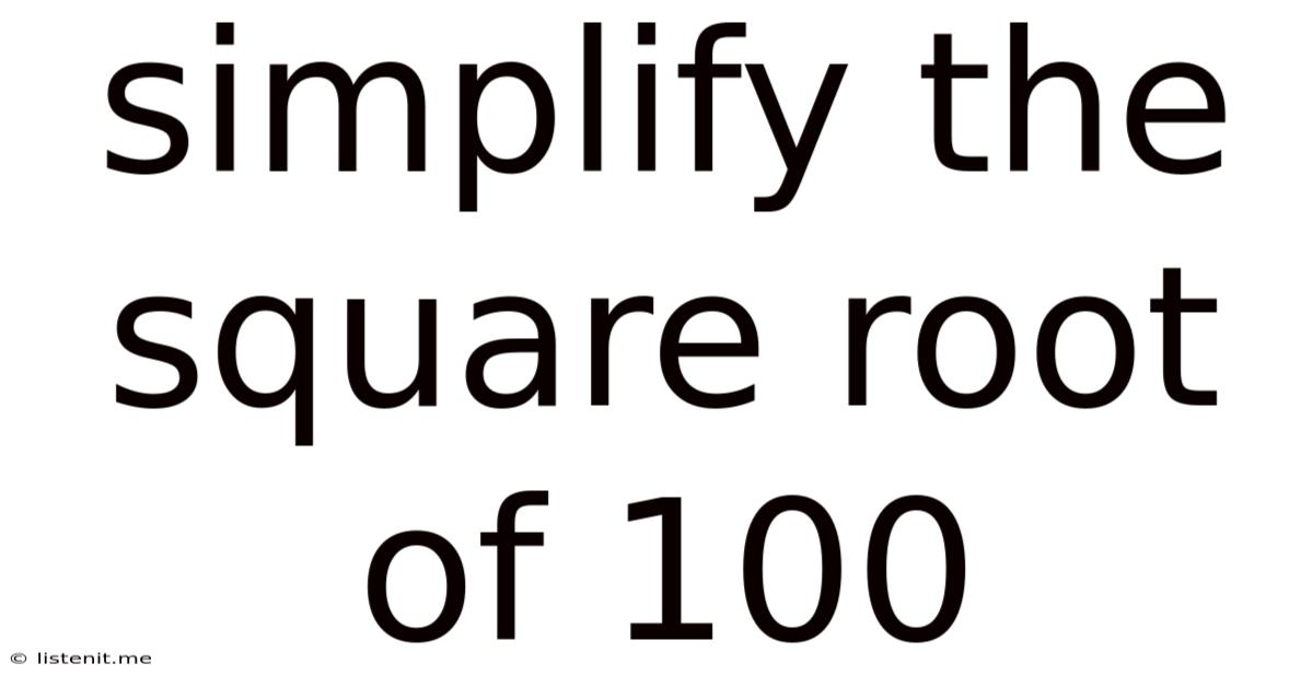 Simplify The Square Root Of 100