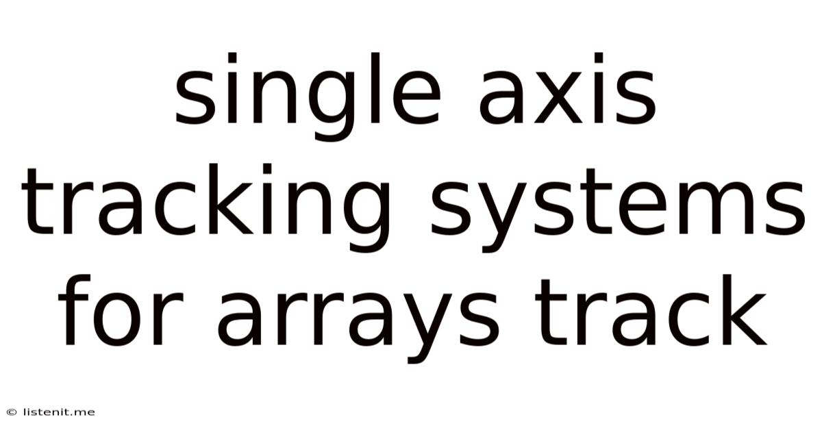 Single Axis Tracking Systems For Arrays Track