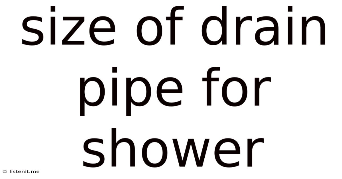Size Of Drain Pipe For Shower