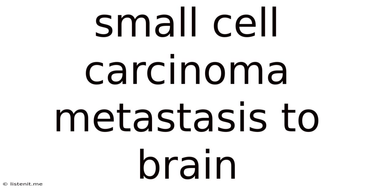 Small Cell Carcinoma Metastasis To Brain