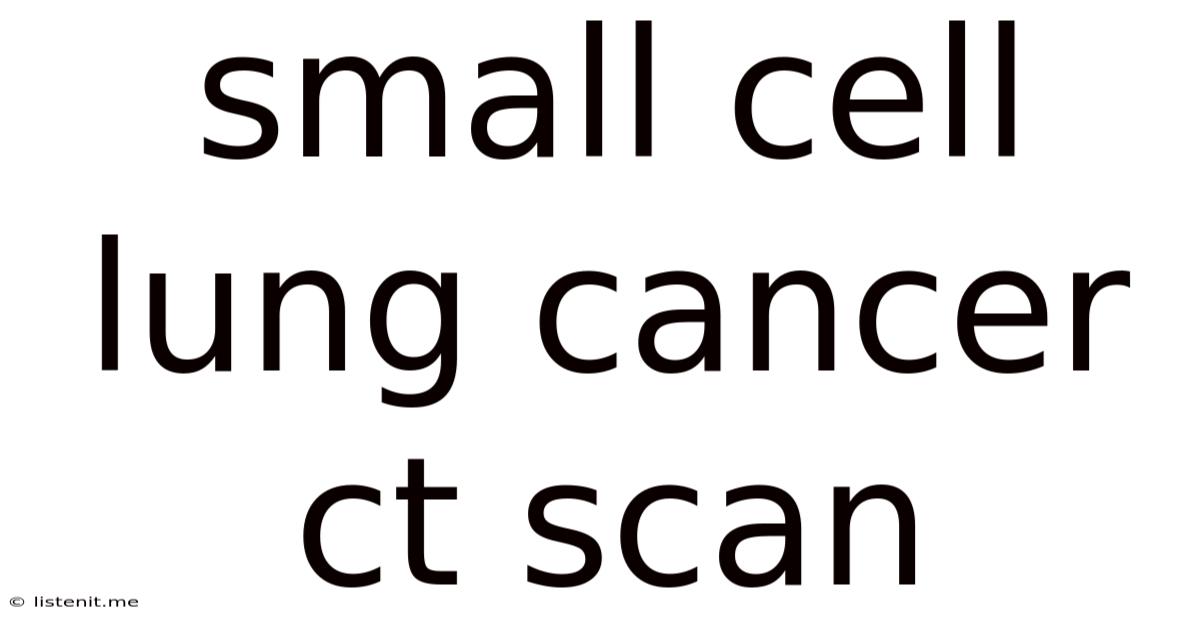Small Cell Lung Cancer Ct Scan