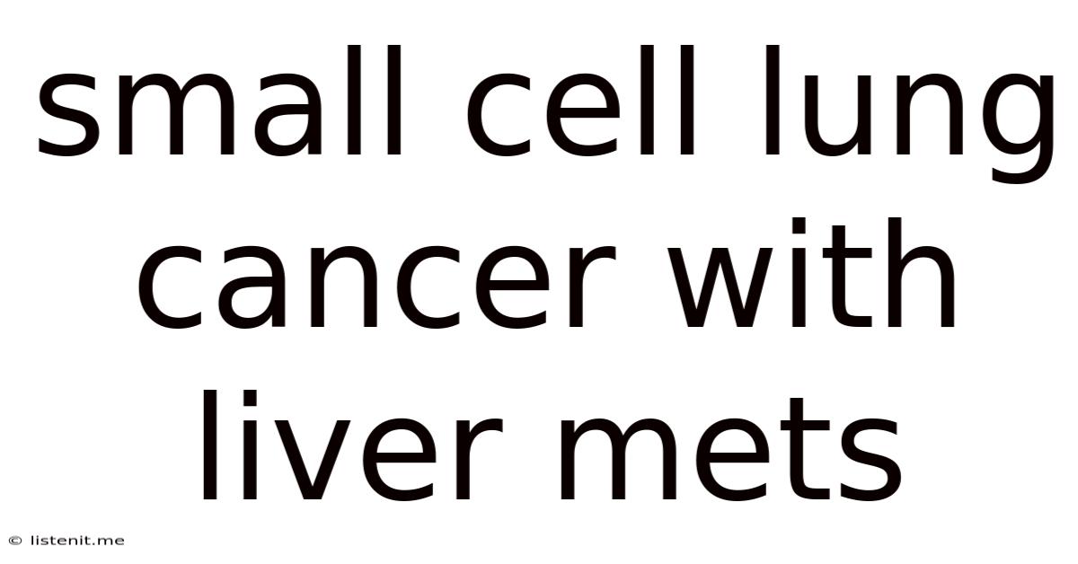 Small Cell Lung Cancer With Liver Mets