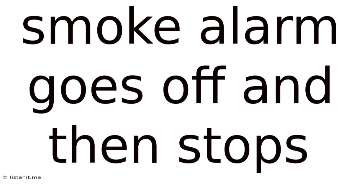 Smoke Alarm Goes Off And Then Stops