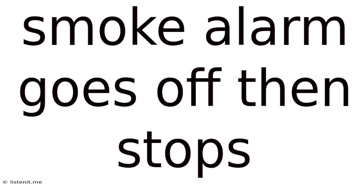 Smoke Alarm Goes Off Then Stops