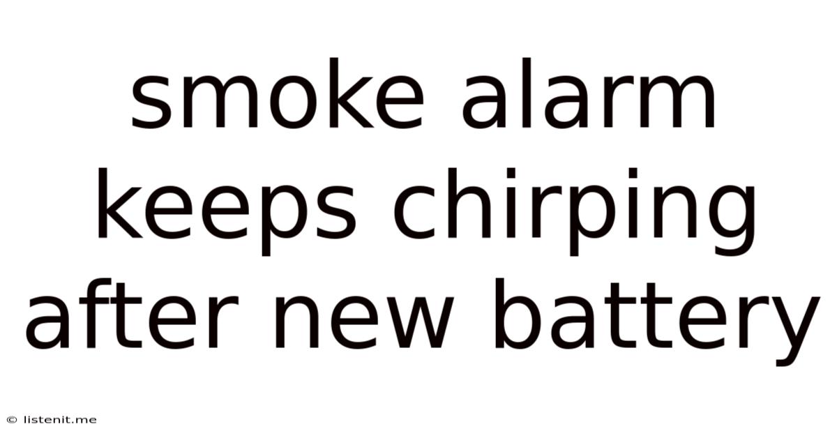 Smoke Alarm Keeps Chirping After New Battery