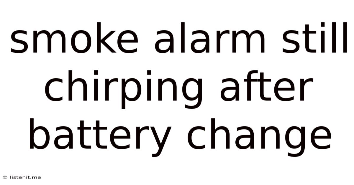 Smoke Alarm Still Chirping After Battery Change