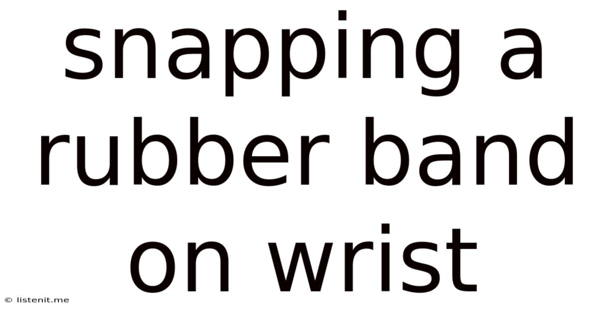 Snapping A Rubber Band On Wrist