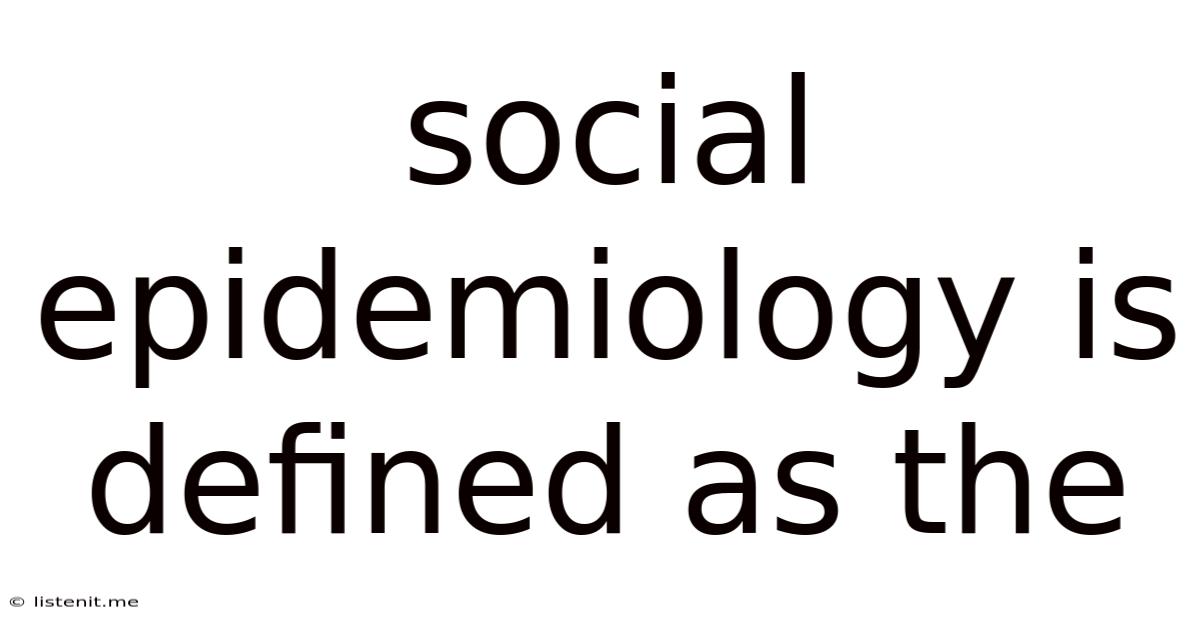 Social Epidemiology Is Defined As The