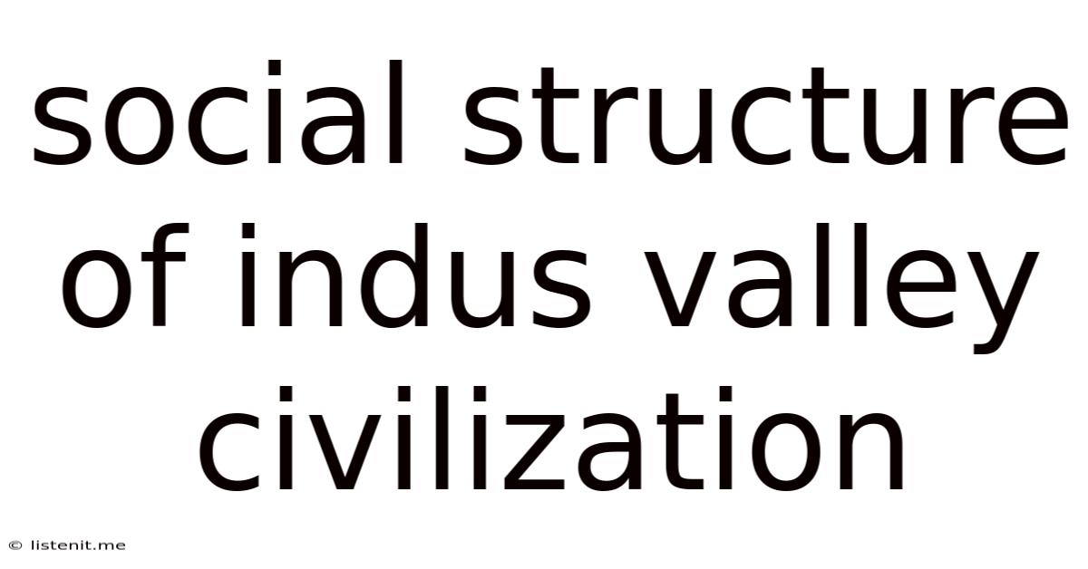 Social Structure Of Indus Valley Civilization