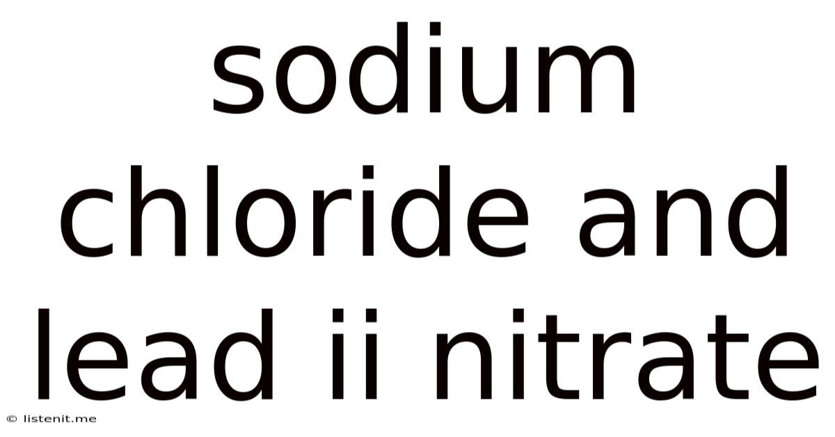 Sodium Chloride And Lead Ii Nitrate