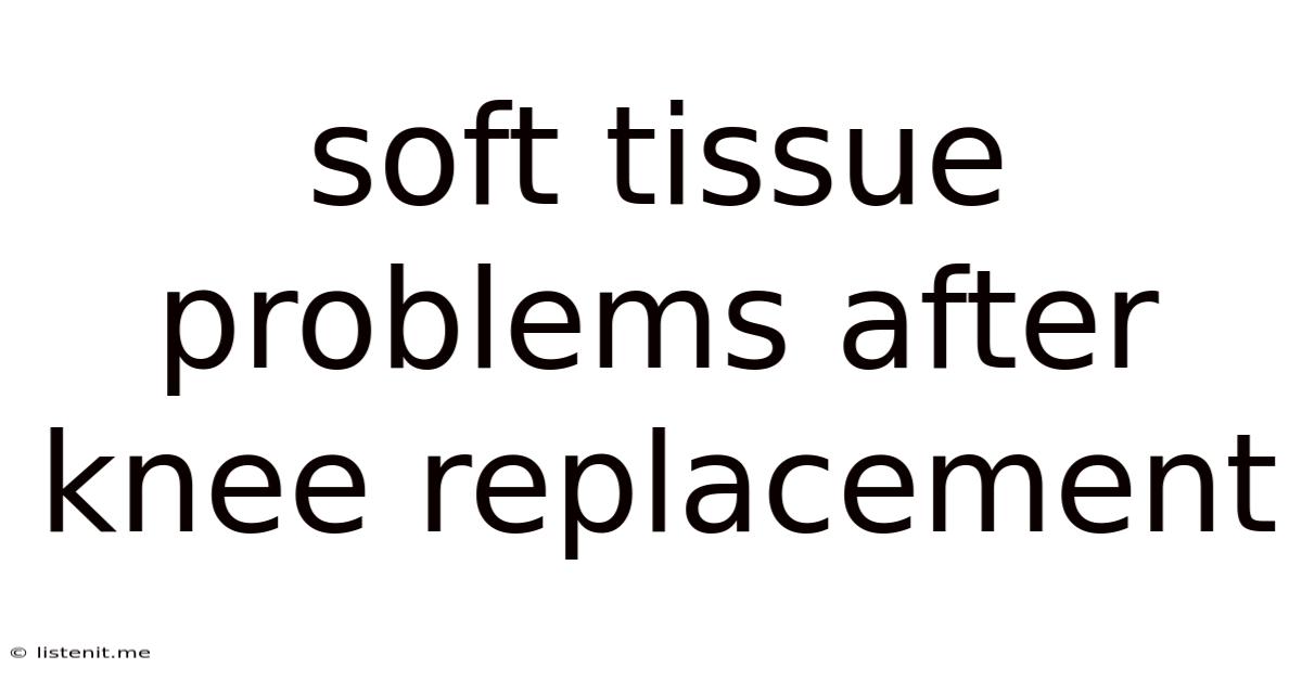 Soft Tissue Problems After Knee Replacement