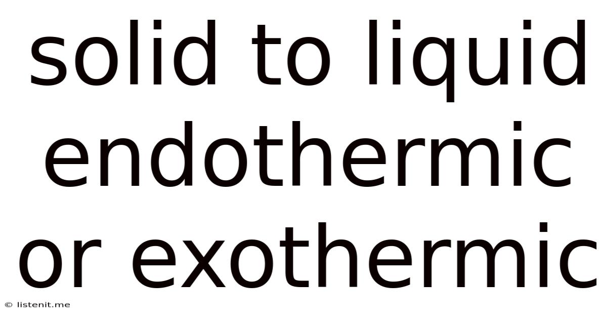 Solid To Liquid Endothermic Or Exothermic