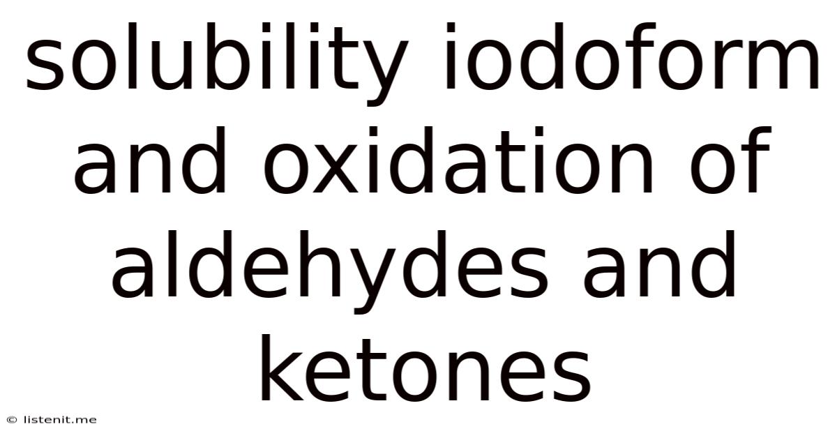 Solubility Iodoform And Oxidation Of Aldehydes And Ketones
