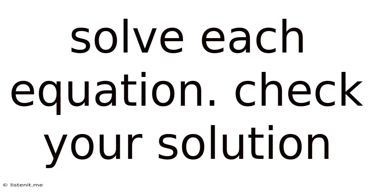 Solve Each Equation. Check Your Solution