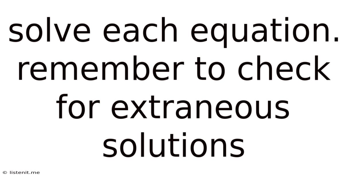 Solve Each Equation. Remember To Check For Extraneous Solutions