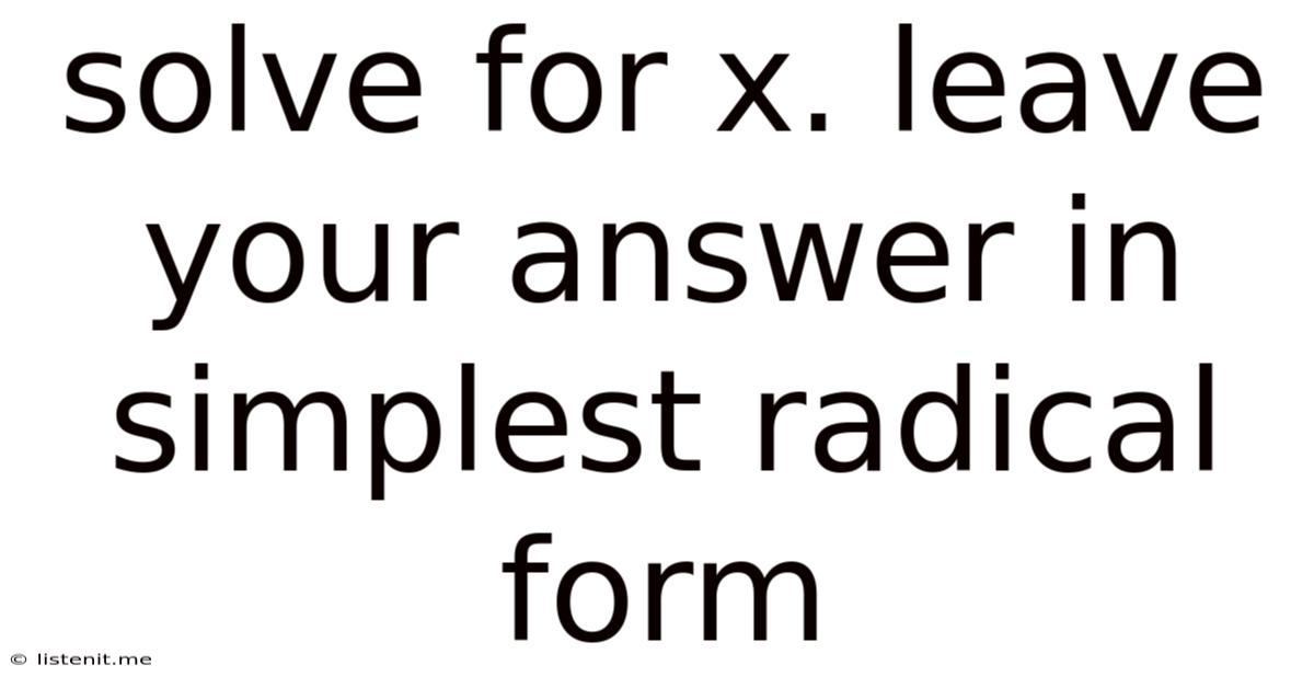 Solve For X. Leave Your Answer In Simplest Radical Form