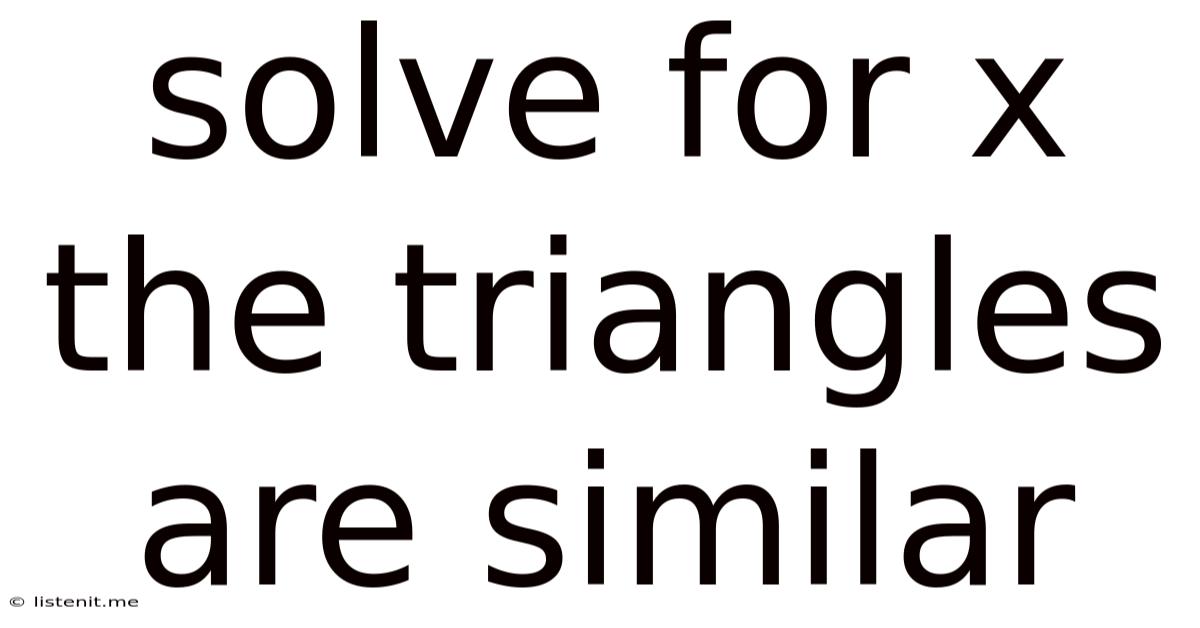 Solve For X The Triangles Are Similar