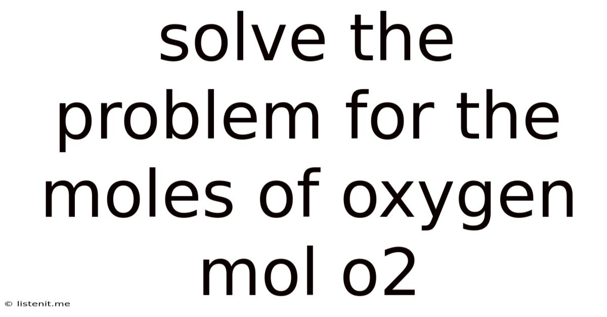 Solve The Problem For The Moles Of Oxygen Mol O2