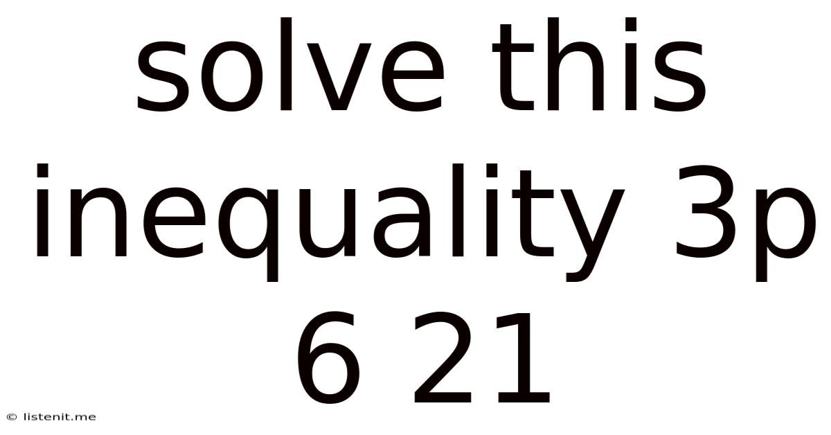 Solve This Inequality 3p 6 21