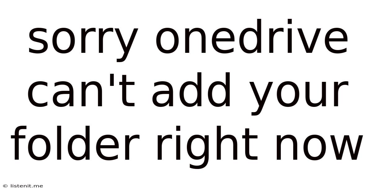 Sorry Onedrive Can't Add Your Folder Right Now