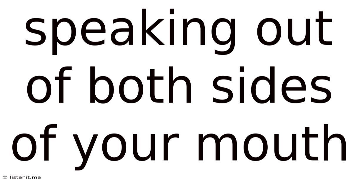 Speaking Out Of Both Sides Of Your Mouth