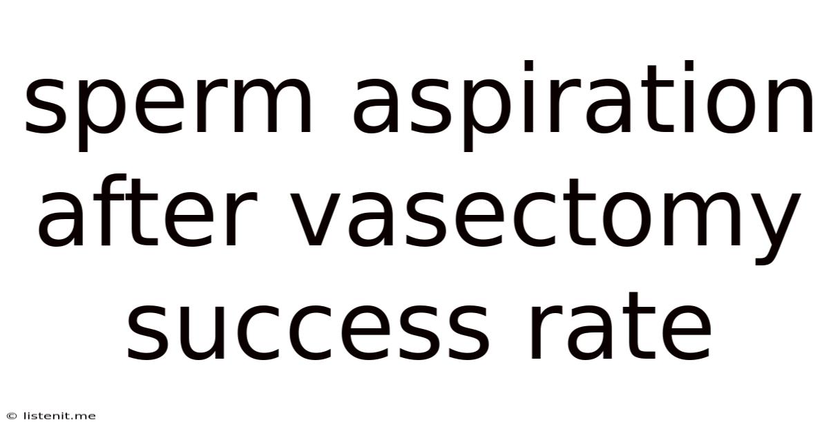 Sperm Aspiration After Vasectomy Success Rate